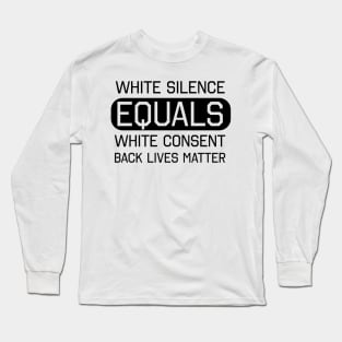 White Silence White Consent Black Lives Matter Long Sleeve T-Shirt